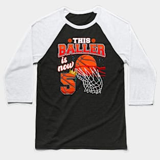 This Basketball Baller Is Now 5 Years Old Happy My Birthday Baseball T-Shirt